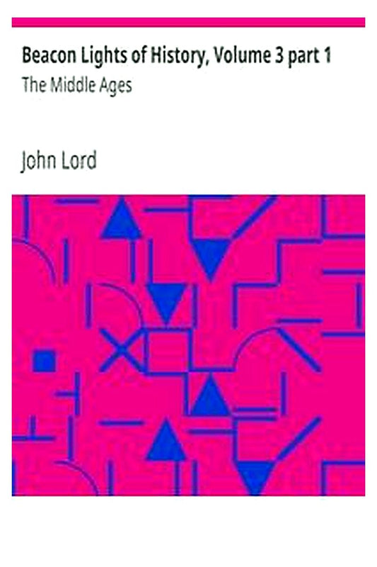 Beacon Lights of History, Volume 3 part 1: The Middle Ages