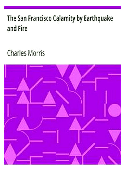 The San Francisco Calamity by Earthquake and Fire