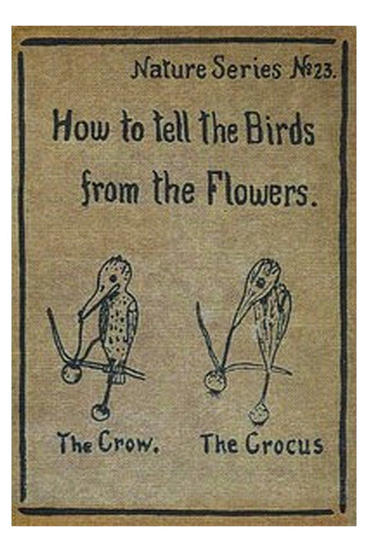 How to Tell the Birds from the Flowers: A Manual of Flornithology for Beginners