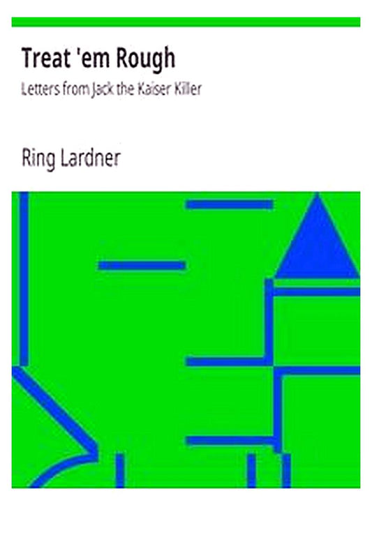 Treat 'em Rough: Letters from Jack the Kaiser Killer