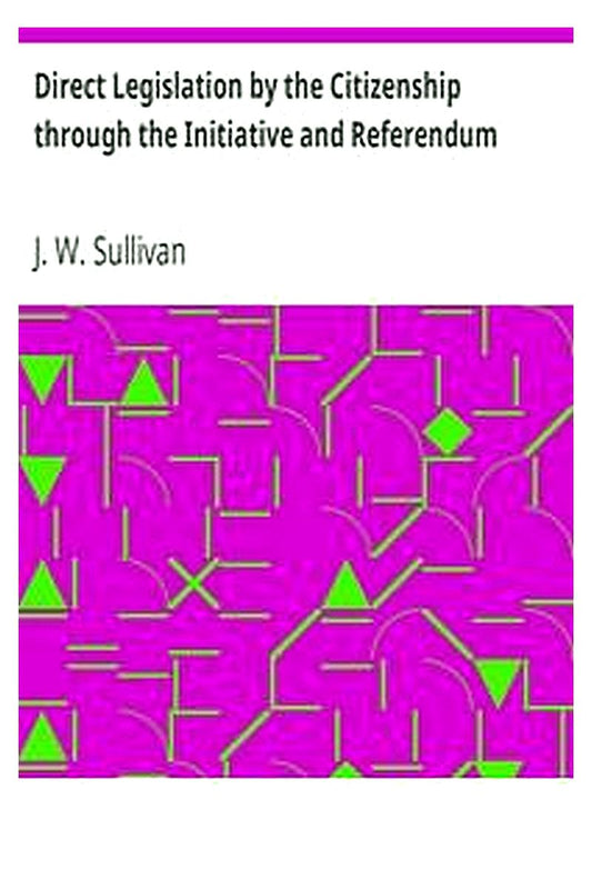 Direct Legislation by the Citizenship through the Initiative and Referendum