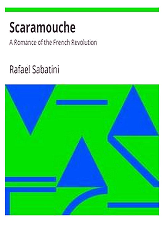 Scaramouche: A Romance of the French Revolution