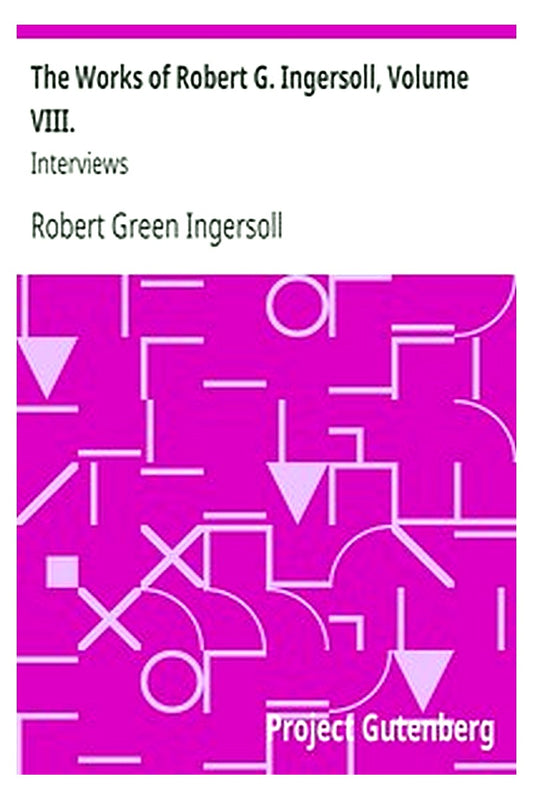 The Works of Robert G. Ingersoll, Volume VIII