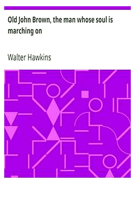 Old John Brown, the man whose soul is marching on