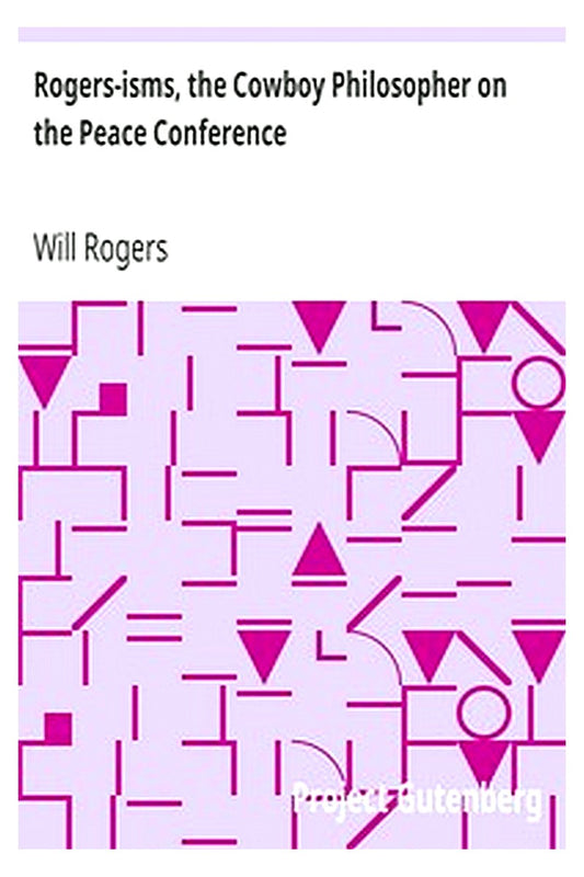 Rogers-isms, the Cowboy Philosopher on the Peace Conference