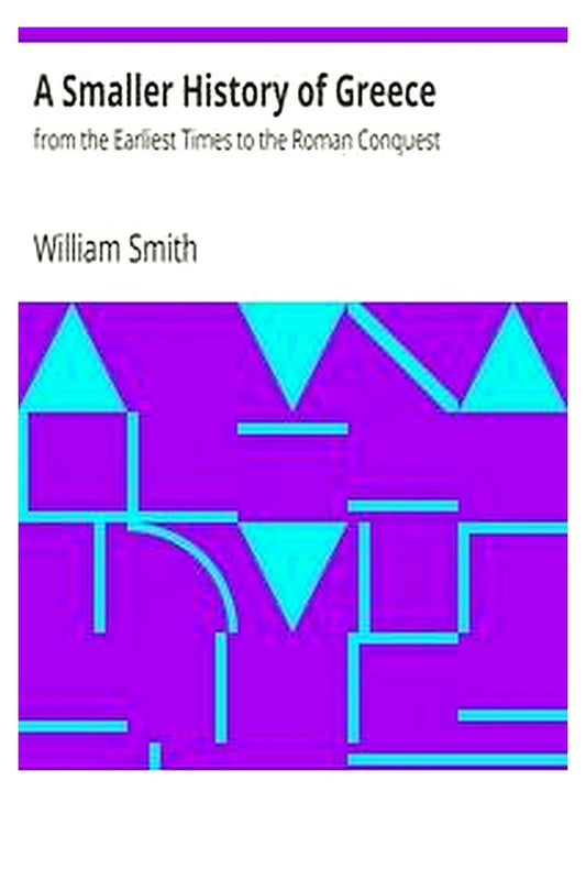 A Smaller History of Greece: from the Earliest Times to the Roman Conquest