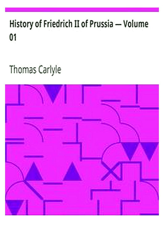 History of Friedrich II of Prussia — Volume 01