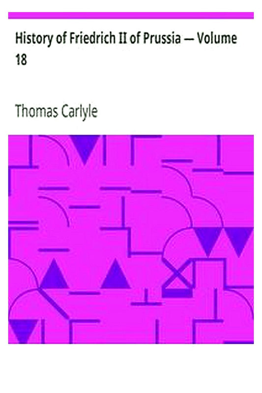 History of Friedrich II of Prussia — Volume 18