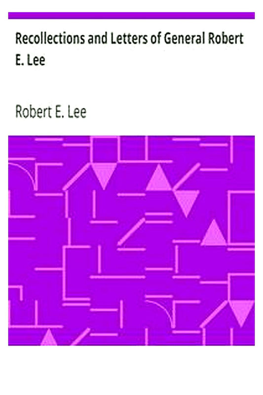 Recollections and Letters of General Robert E. Lee