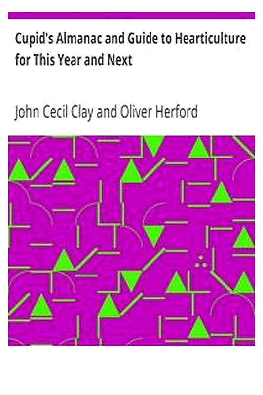 Cupid's Almanac and Guide to Hearticulture for This Year and Next