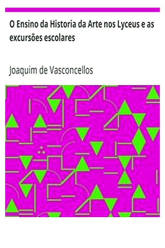 O Ensino da Historia da Arte nos Lyceus e as excursões escolares