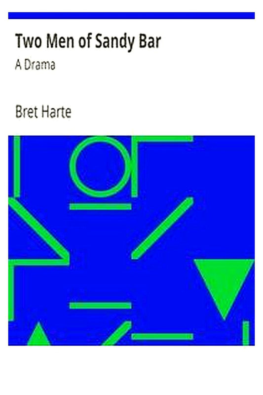 Two Men of Sandy Bar: A Drama