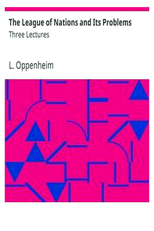 The League of Nations and Its Problems: Three Lectures