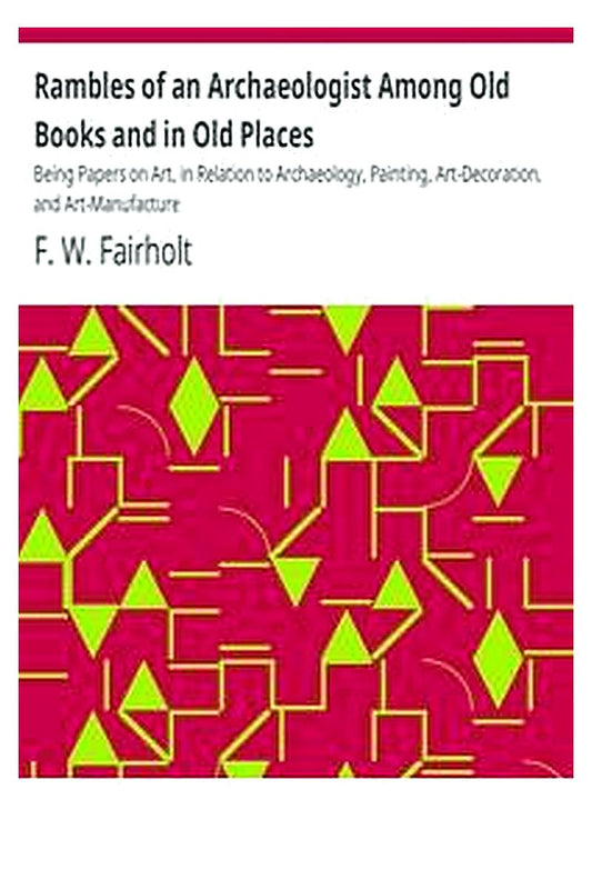 Rambles of an Archaeologist Among Old Books and in Old Places