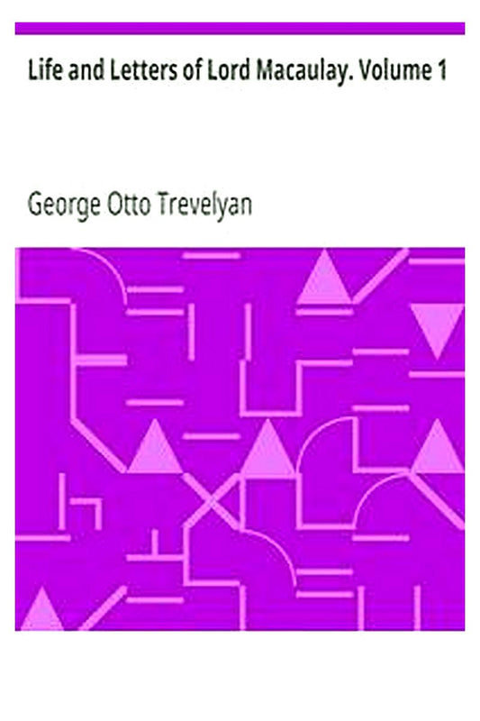 Life and Letters of Lord Macaulay. Volume 1