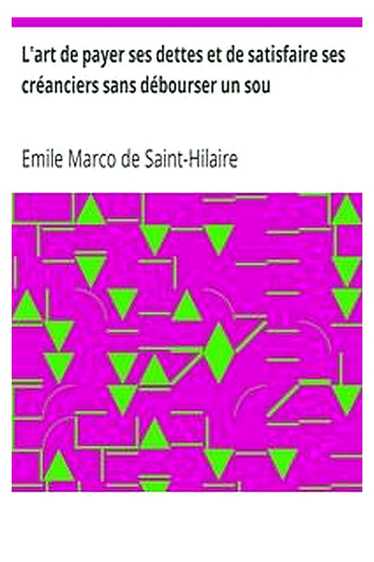 L'art de payer ses dettes et de satisfaire ses créanciers sans débourser un sou