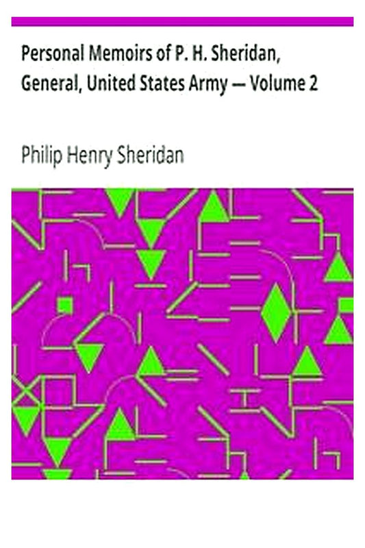 Personal Memoirs of P. H. Sheridan, General, United States Army — Volume 2