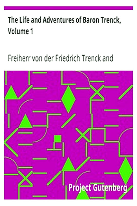 The Life and Adventures of Baron Trenck, Volume 1