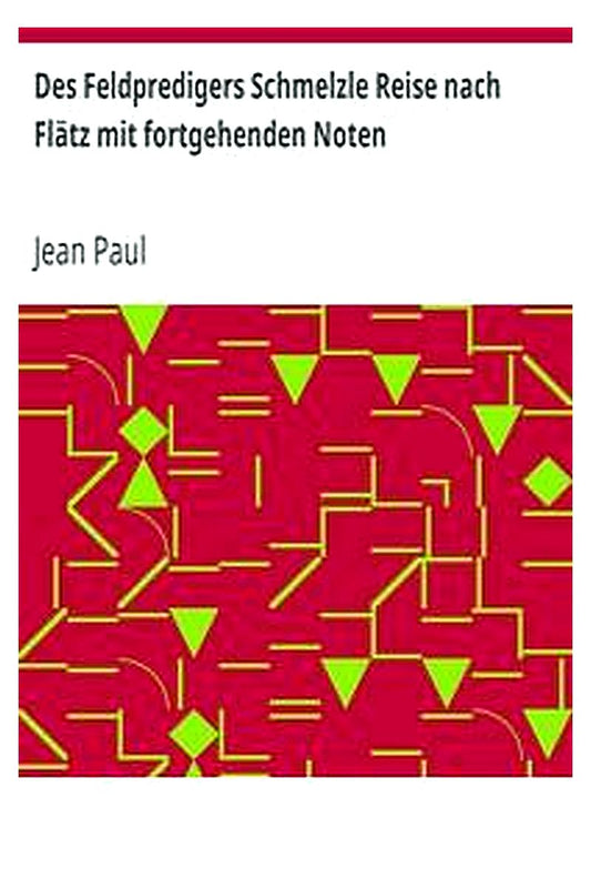 Des Feldpredigers Schmelzle Reise nach Flätz mit fortgehenden Noten