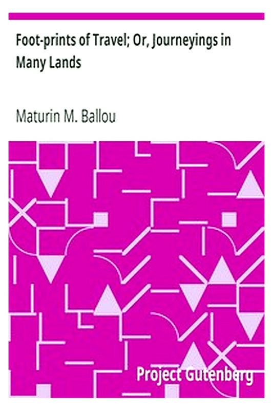 Foot-prints of Travel Or, Journeyings in Many Lands