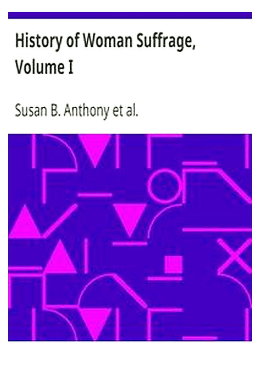 History of Woman Suffrage, Volume I