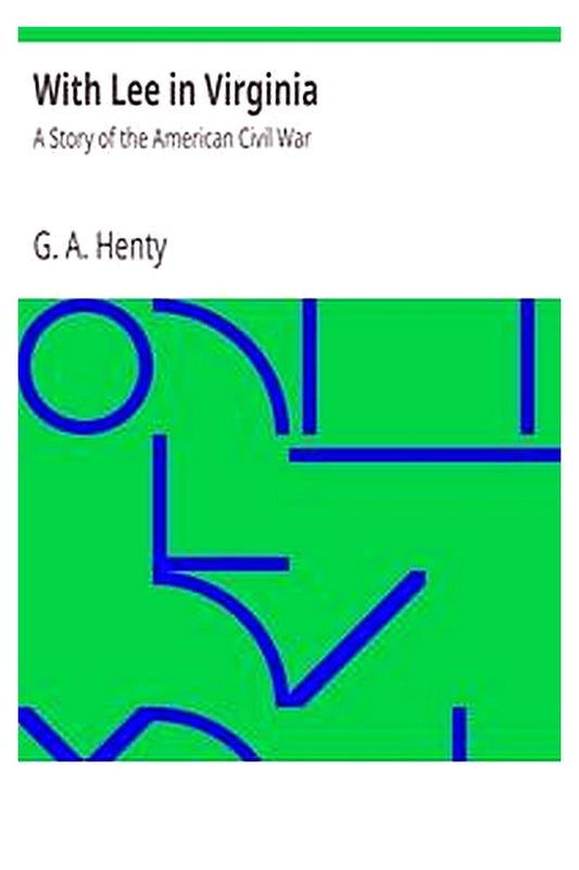 With Lee in Virginia: A Story of the American Civil War