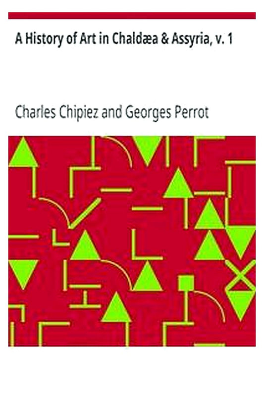 History of Art in Chaldaea and Assyria, v. 1