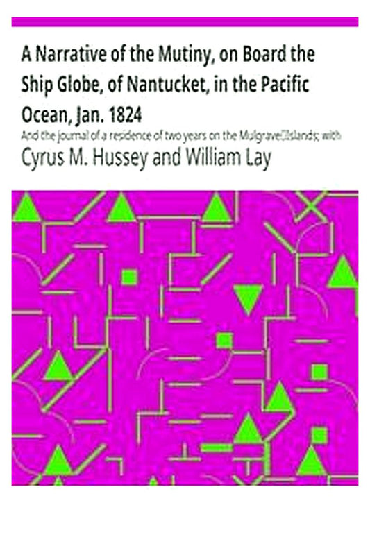 A Narrative of the Mutiny, on Board the Ship Globe, of Nantucket, in the Pacific Ocean, Jan. 1824