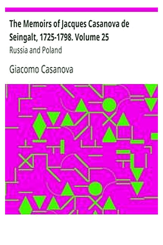 The Memoirs of Jacques Casanova de Seingalt, 1725-1798. Volume 25: Russia and Poland