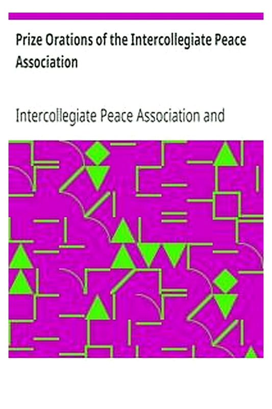 Prize Orations of the Intercollegiate Peace Association