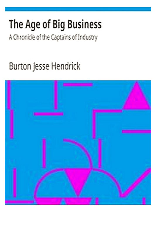 The Age of Big Business: A Chronicle of the Captains of Industry