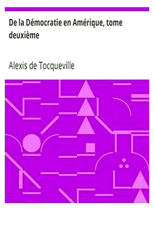 De la Démocratie en Amérique, tome deuxième