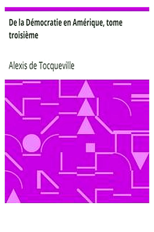 De la Démocratie en Amérique, tome troisième