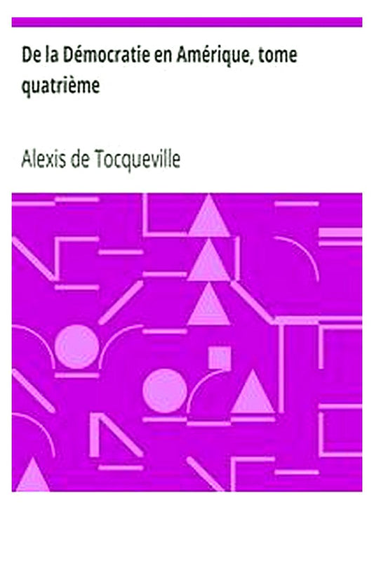De la Démocratie en Amérique, tome quatrième