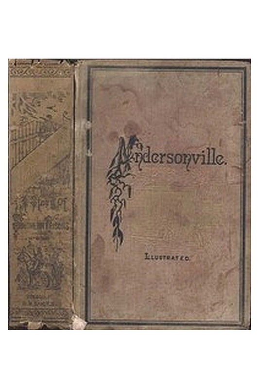Andersonville: A Story of Rebel Military Prisons