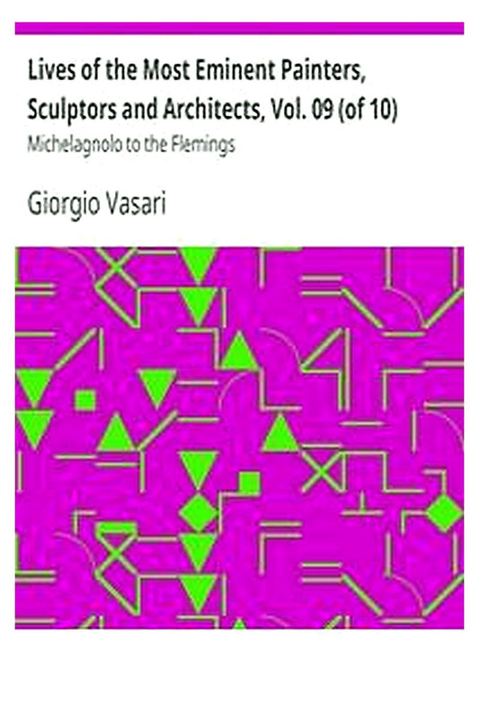 Lives of the Most Eminent Painters, Sculptors and Architects, Vol. 09 (of 10)