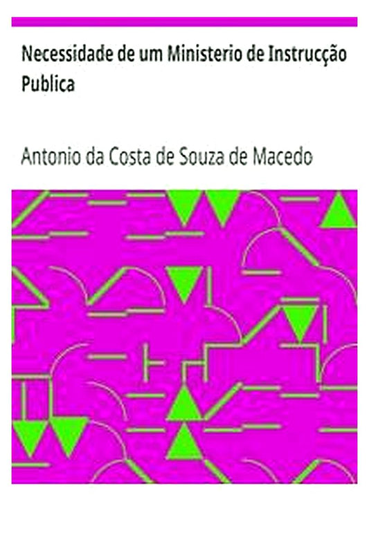 Necessidade de um Ministerio de Instrucção Publica