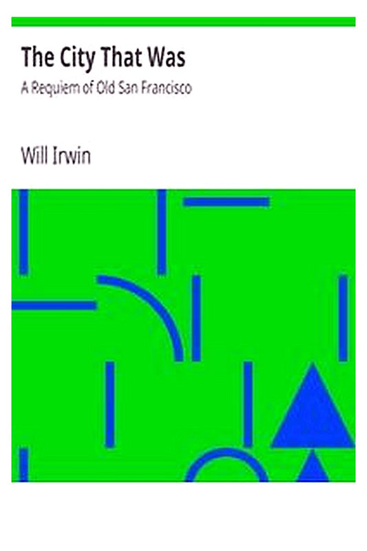 The City That Was: A Requiem of Old San Francisco