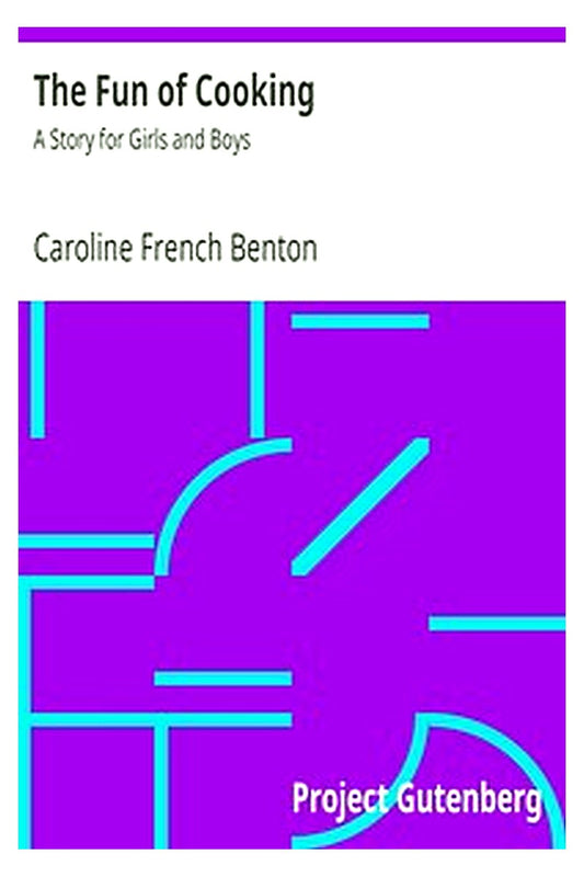 The Fun of Cooking: A Story for Girls and Boys