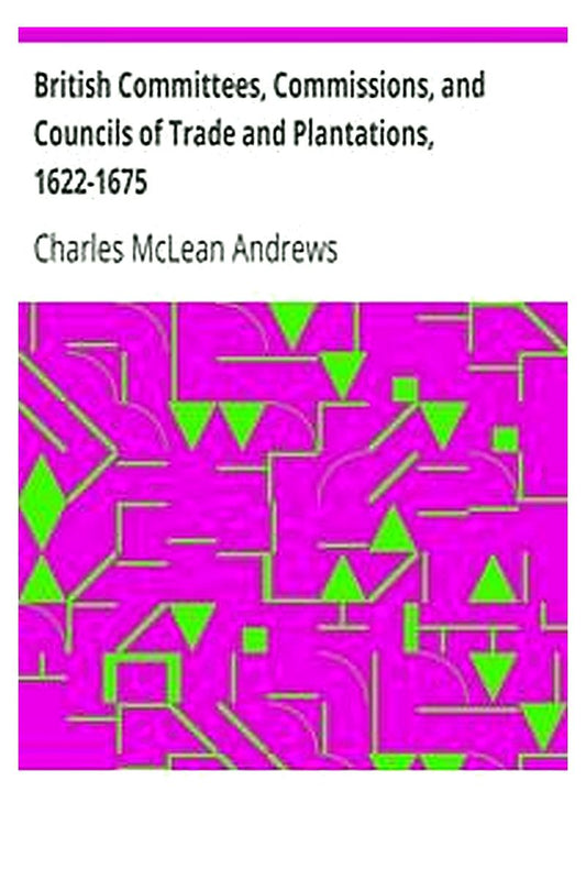 British Committees, Commissions, and Councils of Trade and Plantations, 1622-1675