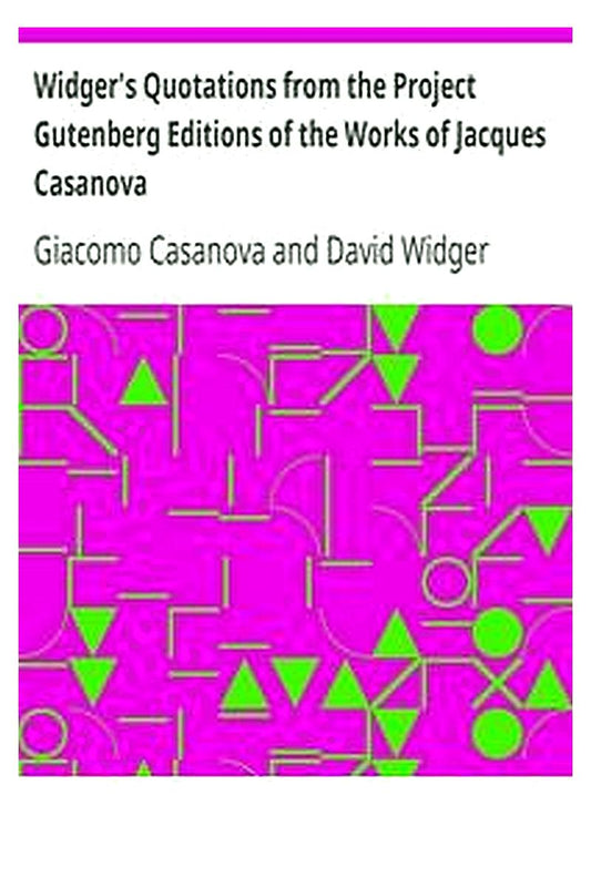 Widger's Quotations from the Project Gutenberg Editions of the Works of Jacques Casanova
