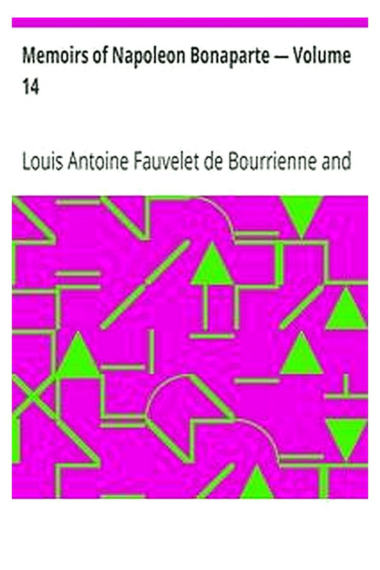 Memoirs of Napoleon Bonaparte — Volume 14