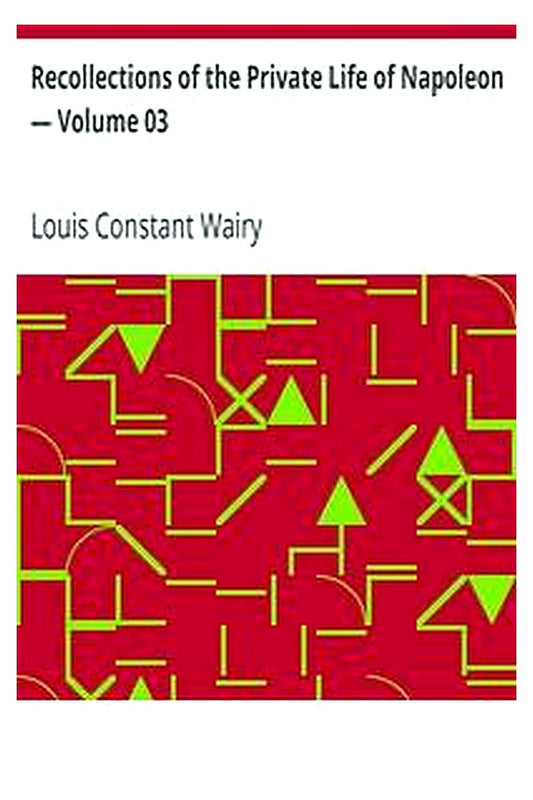 Recollections of the Private Life of Napoleon — Volume 03