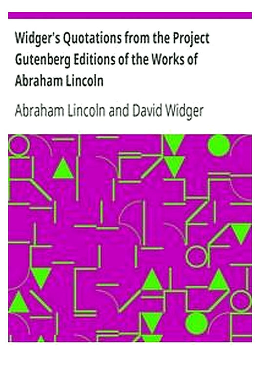 Widger's Quotations from the Project Gutenberg Editions of the Works of Abraham Lincoln