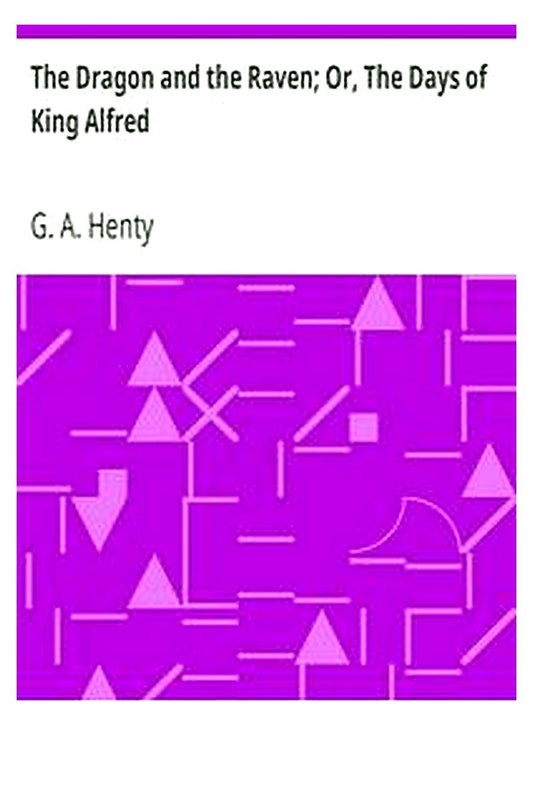 The Dragon and the Raven Or, The Days of King Alfred