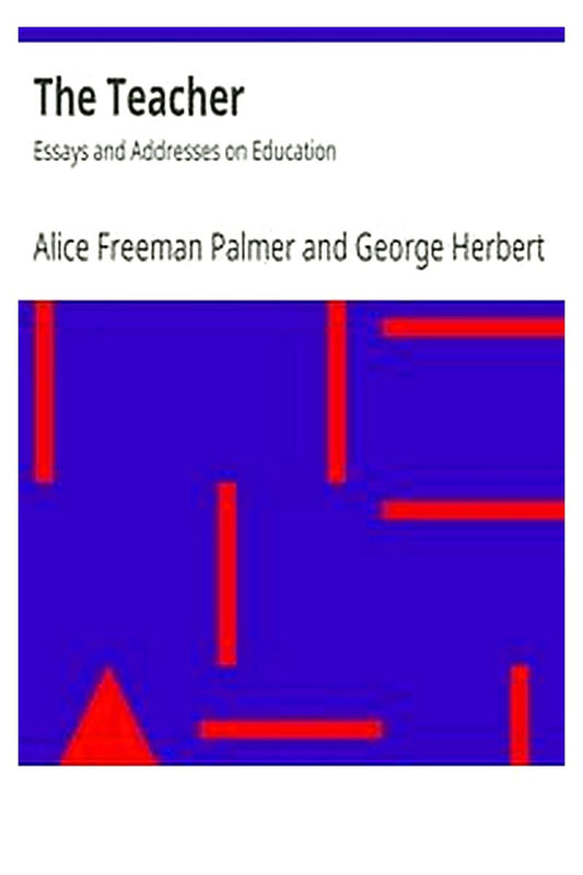 The Teacher: Essays and Addresses on Education
