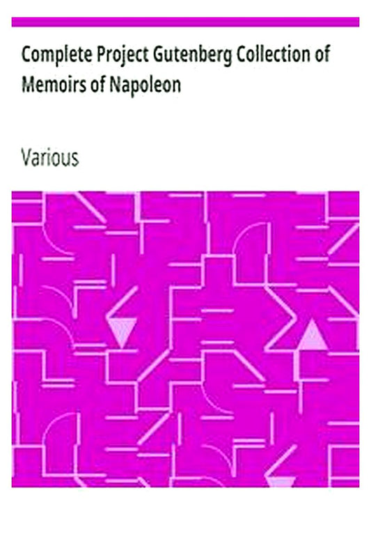 Complete Project Gutenberg Collection of Memoirs of Napoleon
