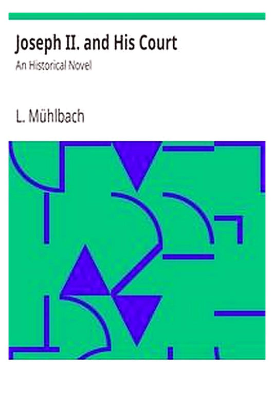 Joseph II. and His Court: An Historical Novel