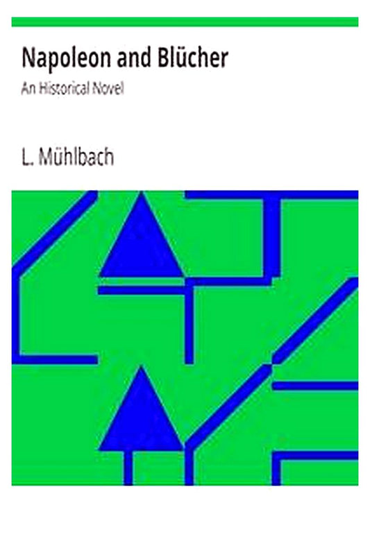 Napoleon and Blücher: An Historical Novel