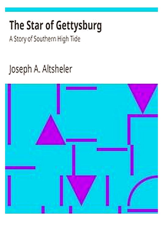 The Star of Gettysburg: A Story of Southern High Tide